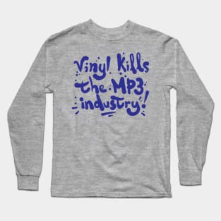 Vinyl kills the mp3 industry Long Sleeve T-Shirt